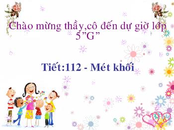 Bài giảng Môn ToánTiết: 112 - Mét khối