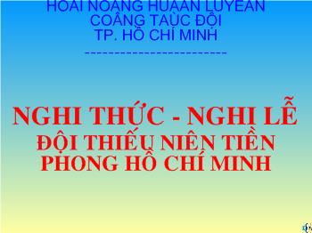 Bài giảng Nghi thức - Nghi lễ đội thiếu niên tiền phong Hồ Chí Minh