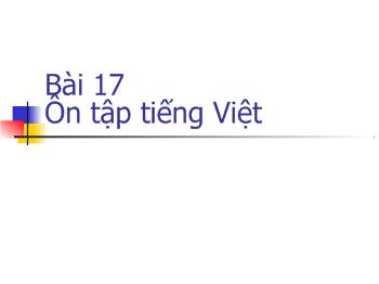 Bài giảng Môn Ngữ Văn lớp 6 - Bài 17 - Ôn tập tiếng Việt
