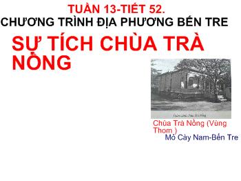 Bài giảng Môn Ngữ Văn lớp 6 - Tuần 13-Tiết 52: Chương trình địa phương Bến Tre - sự tích chùa Trà Nồng