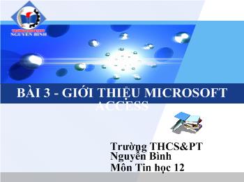 Bài giảng Môn Tin học lớp 12 - Bài 3 - Giới thiệu microsoft access