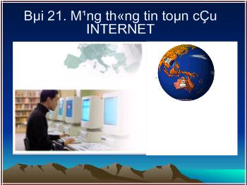 Bài giảng Môn Tin học lớp 10 - Bài 21: Mạng thông tin toàn cầu internet