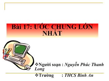 Bài giảng Môn Toán lớp 6 - Bài 17: Ước chung lớn nhất (tiếp)