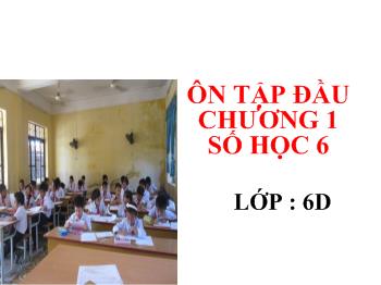 Bài giảng Môn Toán lớp 6 - Ôn tập đầu chương 1