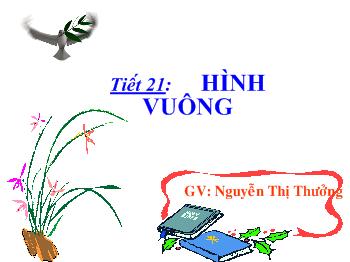 Bài giảng Môn Toán lớp 6 - Tiết 21: Hình vuông