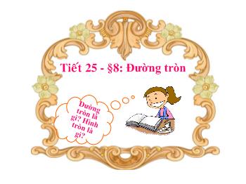 Bài giảng Môn Toán lớp 6 - Tiết 25 - Bài 8: Đường tròn