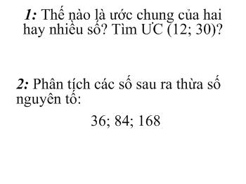 Bài giảng Môn Toán lớp 6 - Tiết 31 - Ước chung lớn nhất (tiết 1)