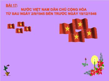 Bài giảng Lịch sử 12 - Bài 17: Nước Việt Nam dân chủ cộng hòa từ sau ngày 2/9/1945 đến trước ngày 19/12/1946
