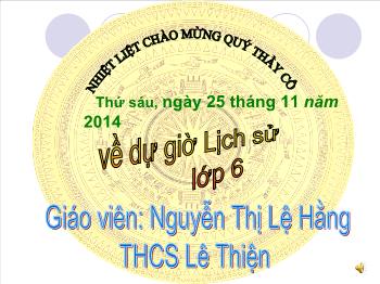 Bài giảng Lịch sử 6 - Bài 13: Đời sống vật chất và tinh thần của cư dân Văn Lang - Nguyễn Thị Lệ Hằng