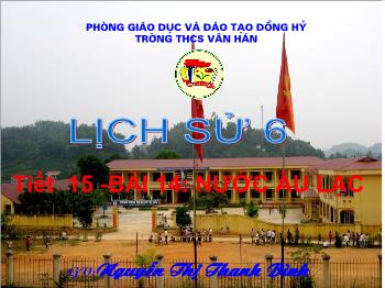 Bài giảng Lịch sử 6 - Tiết 15, Bài 14: Nước Âu Lạc - Nguyễn Thị Thanh Bình