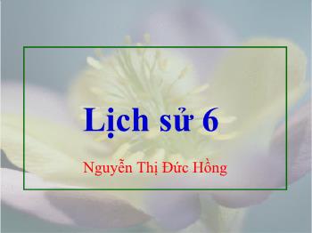 Bài giảng Lịch sử 6 - Bài 27: Ngô Quyền và chiến thắng Bạch Đằng năm 938 - Nguyễn Thị Đức Hồng