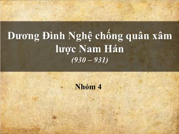 Bài giảng Lịch sử 6 - Dương Đình Nghệ chống quân xâm lược Nam Hán (930-931)