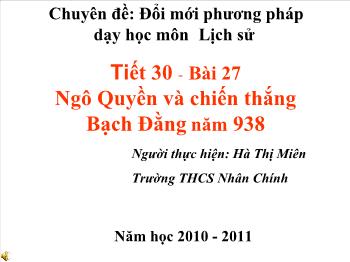 Bài giảng Lịch sử 6 - Tiết 30, Bài 27: Ngô Quyền và chiến thắng Bạch Đằng năm 938 - Hà Thị Miên
