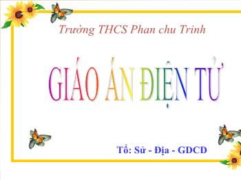 Bài giảng Lịch sử 6 - Tiết 32: Lịch sử địa phương - Giới thiệu khái quát vài nét về tỉnh Lâm Đồng - Trường THCS Phan Chu Trinh