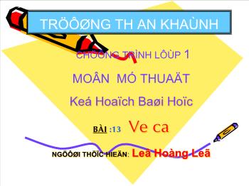 Bài giảng Mĩ thuật Lớp 1 - Bài 13: Vẽ ca - Lê Hồng Lễ