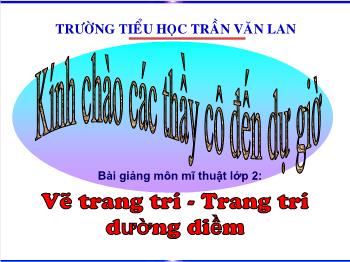 Bài giảng Mĩ thuật Lớp 2 - Vẽ trang trí Trang trí đường diềm - Trường Tiểu học Trần Văn Lan