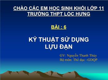 Bài giảng Thể dục 11 - Bài 6: Kỹ thuật sử dụng lựu đạn - Nguyễn Thanh Thúy