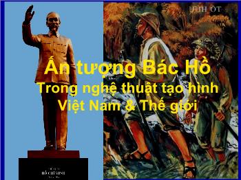 Ấn tượng Bác Hồ Trong nghệ thuật tạo hình Việt Nam và Thế giới