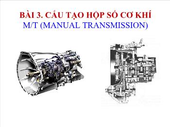 Bài giảng Bài 3: Cấu tạo hộp số cơ khí m/t (manual transmission)