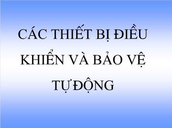 Bài giảng Các thiết bị điều khiển và bảo vệ tự động (tiếp)