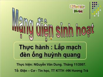 Bài giảng Công nghệ 9 - Thực hành Lắp mạch đèn ống huỳnh quang - Nguyễn Văn Dung