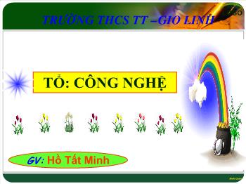 Bài giảng Công nghệ 9 - Tiết 26: Thực hành Lắp mạch điện một công tắc ba cực điều khiển hai đèn - Hồ Tất Minh