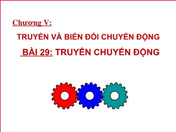 Bài Giảng Công Nghệ Lớp 8 - Bài 29: Truyền Chuyển Động