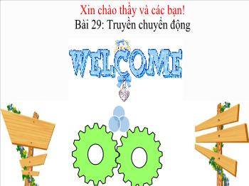 Bài giảng Công nghệ lớp 8 - Bài 29: Truyền chuyển động