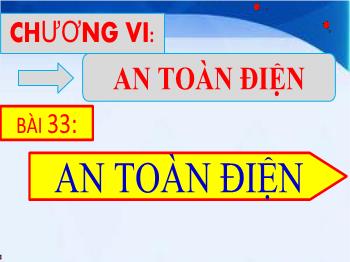 Bài Giảng Công Nghệ Lớp 8 - Bài 33: An Toàn Điện