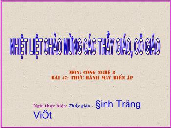 Bài giảng Công nghệ lớp 8 - Đinh Trọng Việt - Bài 47: thực hành máy biến áp