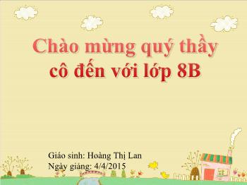 Bài Giảng Công Nghệ Lớp 8 - Hoàng Thị Lan - Tiết 40 – Bài 44 + Bài 45: Đồ Dùng Loại Điện Cơ: Quạt Điện Thực Hành: Quạt Điện