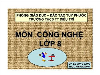 Bài Giảng Công Nghệ Lớp 8 - Lê Công Bằng - Tiết 30 – Bài 33: An Toàn Điện