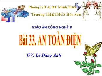 Bài Giảng Công Nghệ Lớp 8 -Lê Đăng Anh - Bài 33: An Toàn Điện