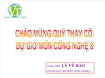 Bài Giảng Công Nghệ Lớp 8 - Lý Vỹ Hào - Bài 40: Thực Hành Đèn Ống Huỳnh Quang