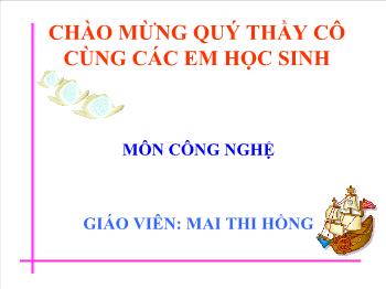 Bài Giảng Công Nghệ Lớp 8 - Mai Thi Hồng - Bài 51 + 53: Thiết Bị Đóng – Cắt, Lấy Điện Và Bảo Vệ Của Mạng Điện Trong Nhà