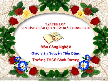 Bài giảng Công nghệ lớp 8 - Nguyễn Tiến Dũng - Bài 50: Đạc điểm và cấu tạo mạng điện trong nhà