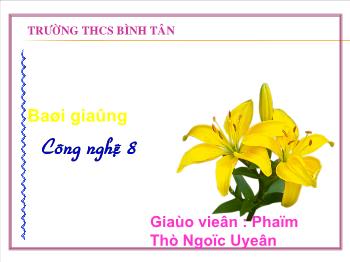 Bài Giảng Công Nghệ Lớp 8 - Phạm Thị Ngọc Uyên - Bài 26 : Mối Ghép Tháo Được