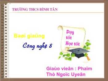 Bài Giảng Công Nghệ Lớp 8 - Phạm Thị Ngọc Uyên - Bài 41: Đồ Dùng Loại Điện – Nhiệt Bàn Là Điện