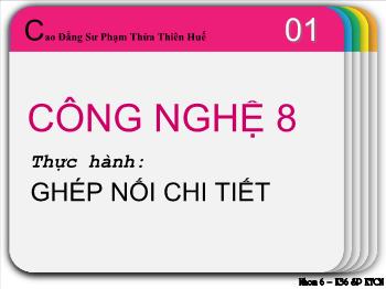 Bài giảng Công nghệ lớp 8 - Thực hành: ghép nối chi tiết