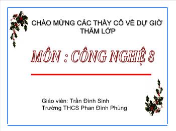 Bài Giảng Công Nghệ Lớp 8 - Trần Đình Sinh - Tiết 22 - Bài 24: Khái Niệm Về Chi Tiết Máy Và Lắp Ghép