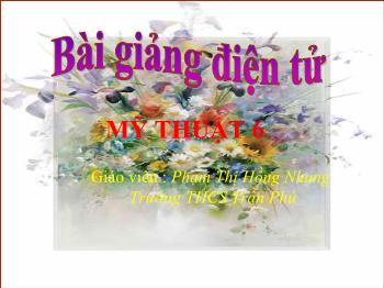 Bài giảng Mĩ thuật 6 - Bài 19: Thường thức mỹ thuật Tranh dân gian Việt Nam - Phạm Thị Hồng Nhung