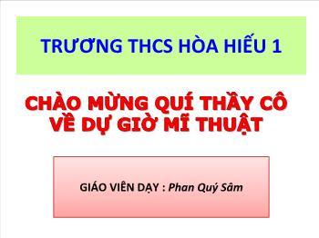 Bài giảng Mĩ thuật 6 - Tiết 16: Vẽ tranh Đề tài Bộ đội - Phan Quý Sâm