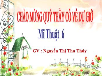 Bài giảng Mĩ thuật 6 - Tiết 20: Thường thức mĩ thuật Giới thiệu một số tranh dân gian Việt Nam - Nguyễn Thị Thu Thủy