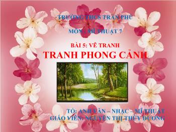 Bài giảng Mĩ thuật 7 - Bài 5: Vẽ tranh Tranh phong cảnh - Nguyễn Thị Thùy Dương