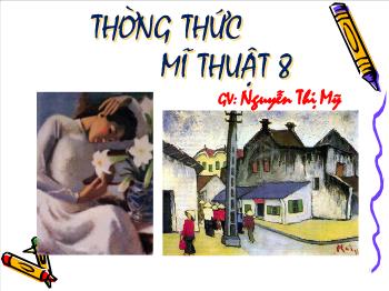 Bài giảng Mĩ thuật 8 - Bài 14: Một số tác giả tác phẩm tiêu biểu của mĩ thuật Việt Nam giai đoạn 1954-1975 - Nguyễn Thị Mỹ