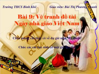 Bài giảng Mĩ thuật 8 - Bài 9: Vẽ tranh Đề tài Ngày nhà giáo Việt Nam - Bùi Thị Phương Thanh