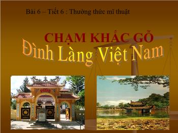 Bài giảng Mĩ thuật 9 - Bài 6, Tiết 6: Thường thức mĩ thuật Chạm khắc gỗ Đình làng Việt Nam