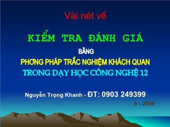 Đề tài Kiểm tra đánh giá bằng phương pháp trắc nghiệm khách quan trong dạy học công nghệ 12