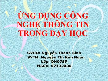 Ứng dụng công nghệ thông tin trong dạy học - Nguyễn Thị Kim Ngân