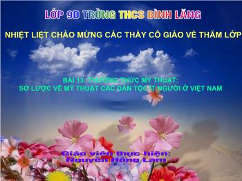 Bài giảng Bài 13: Thường thức mỹ thuật: sơ lược về mỹ thuật các dân tộc ít người ở Việt Nam